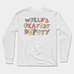 World's Okayest Deputy Gift Idea Long Sleeve T-Shirt